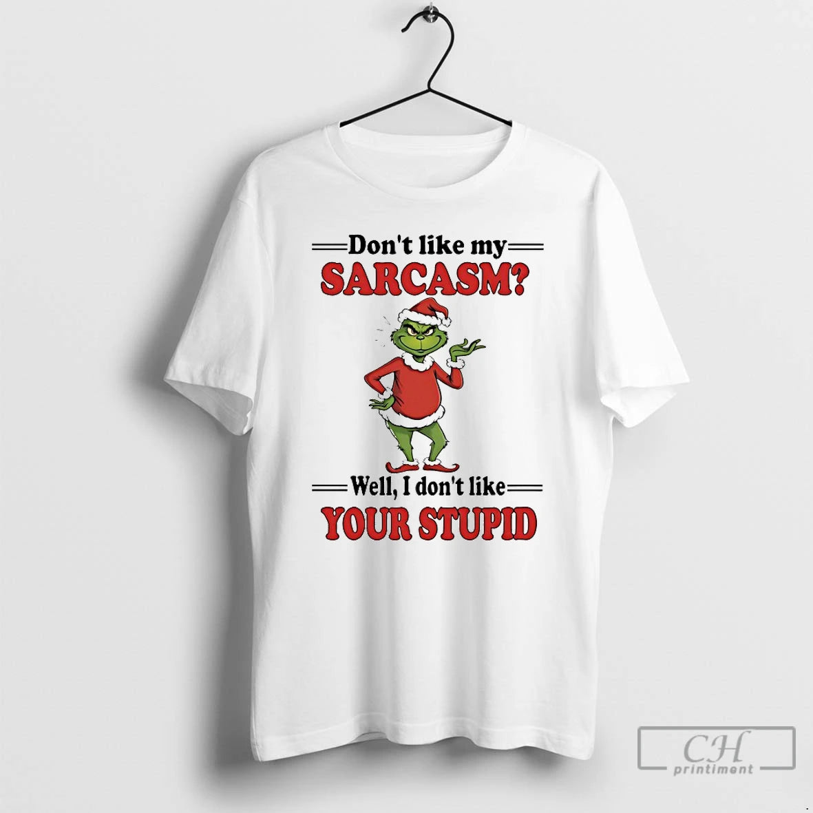 Classic Dont Like My Sarcasm Well I Dont Like Your Stupid Chirstmas 2025 T Shirts