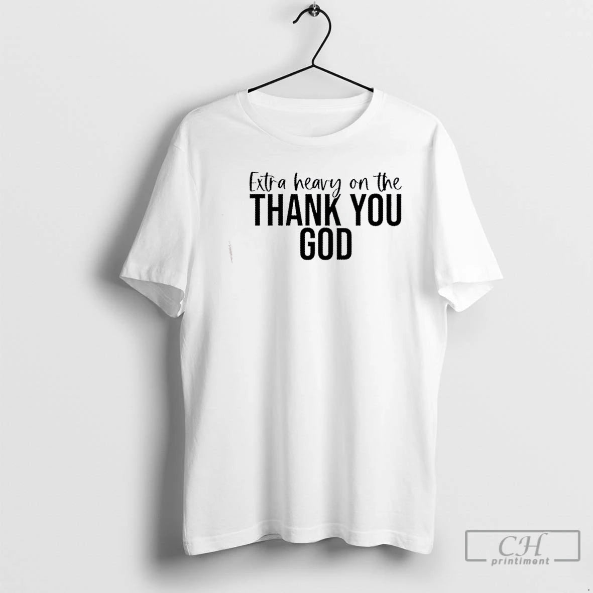 Classic Extra Heavy On The Thank You God Text
