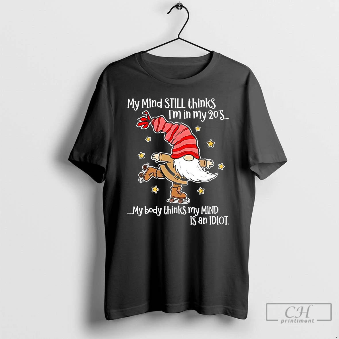 Classic Gnome My Mind Still Thinks Im In My 20s My Body Thinks My Mind