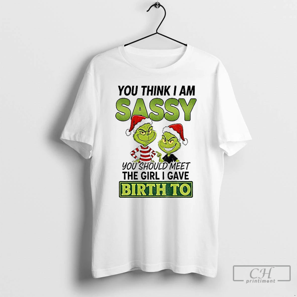 Classic Grinch Santa You Think I Am Sassy You Should Meet The Girl I Gave