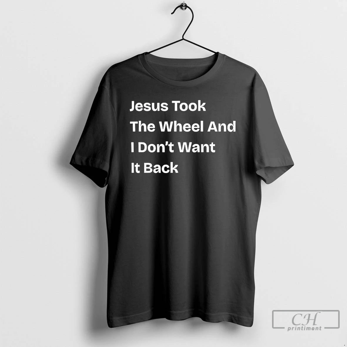 Classic Jesus Took The Wheel And I Dont Want It Back T Shirts