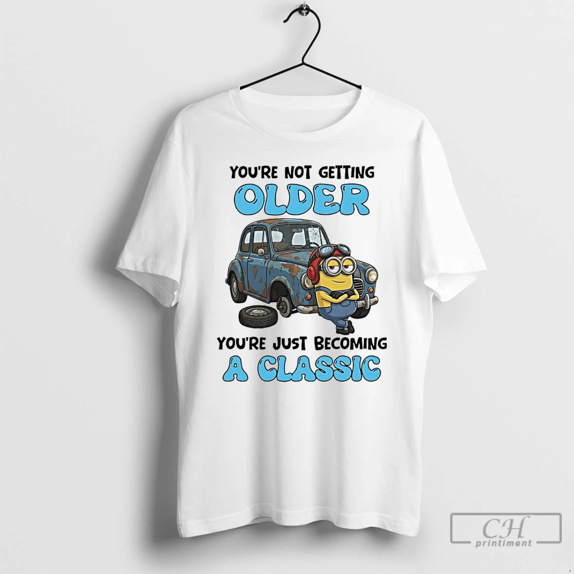 Classic Minions Youre Not Getting Older Youre Just Becoming A Classic