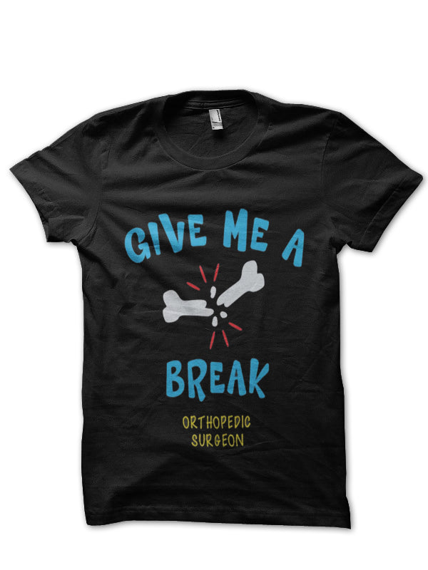 Give Me A Break Doctor T-Shirt