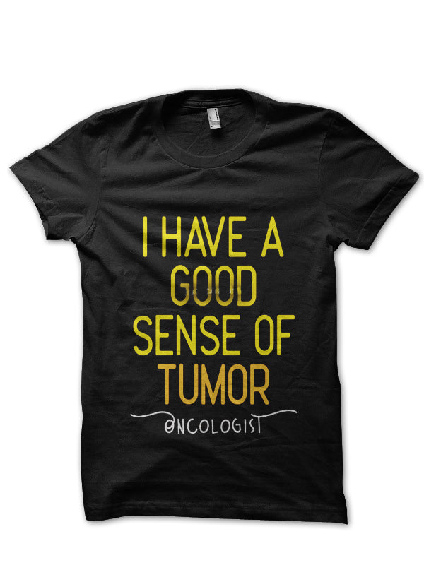 Good Sense Of Tumor Doctor T-Shirt