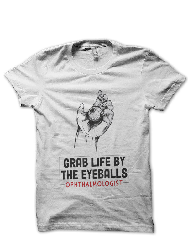 Grab Life By The Eyeballs Doctor T-Shirt