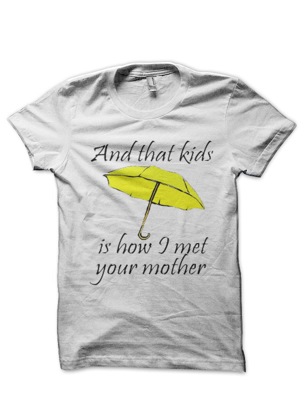 And That Kids Is How I Met Your Mother White T-Shirt