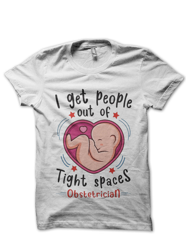 I Get People Out Of Tight Spaces Doctor T-Shirt