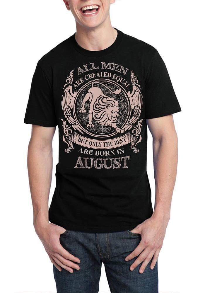 All Men Are Created Equal But Only Best Are Born In August Black T-Shirt