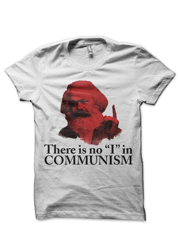 There is no “I” in Communism White T-Shirt