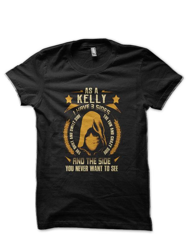 Kelly – I Have 3 Sides You Never Want to See T-Shirt