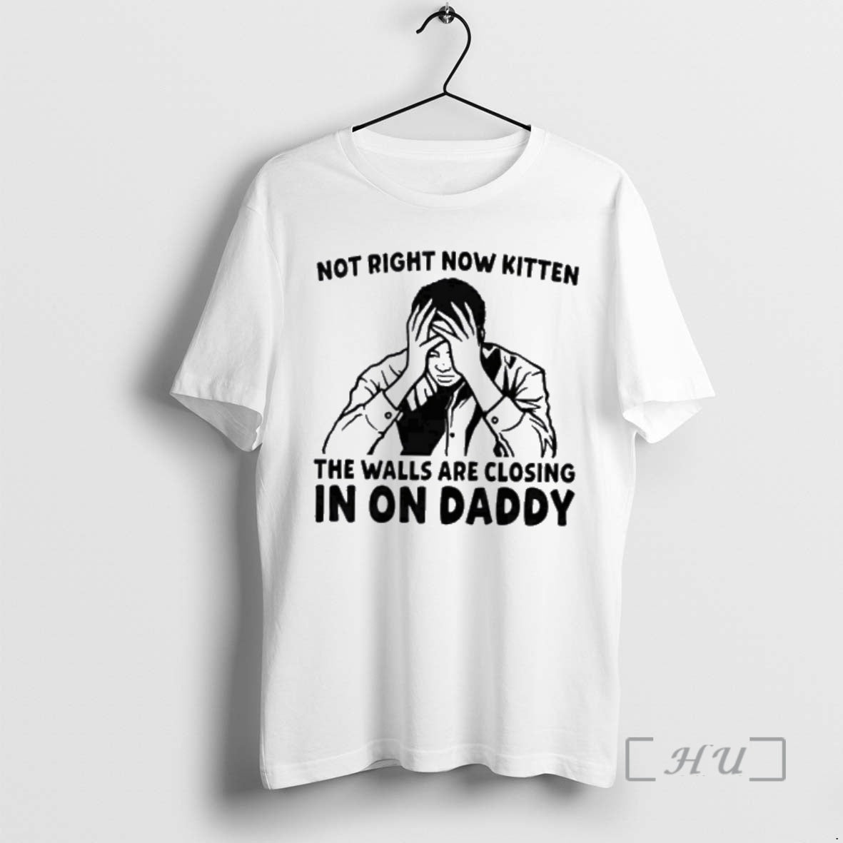 New Not Right Now Kitten The Walls Are Closing In On Daddy Premium T Shirts