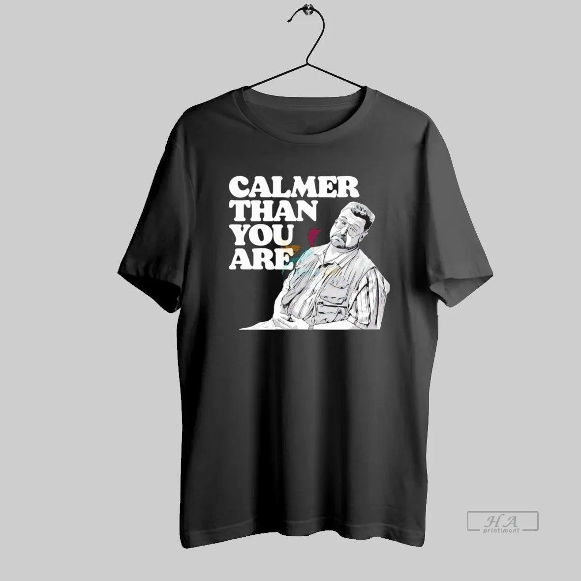 Official Calmer Than You Are Walter Sobchak The Big Lebowski