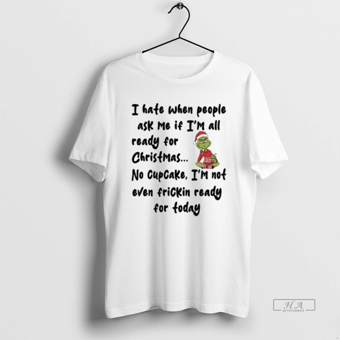 Official Grinch I Hate When People Ask Me If Im All Ready For Christmas No