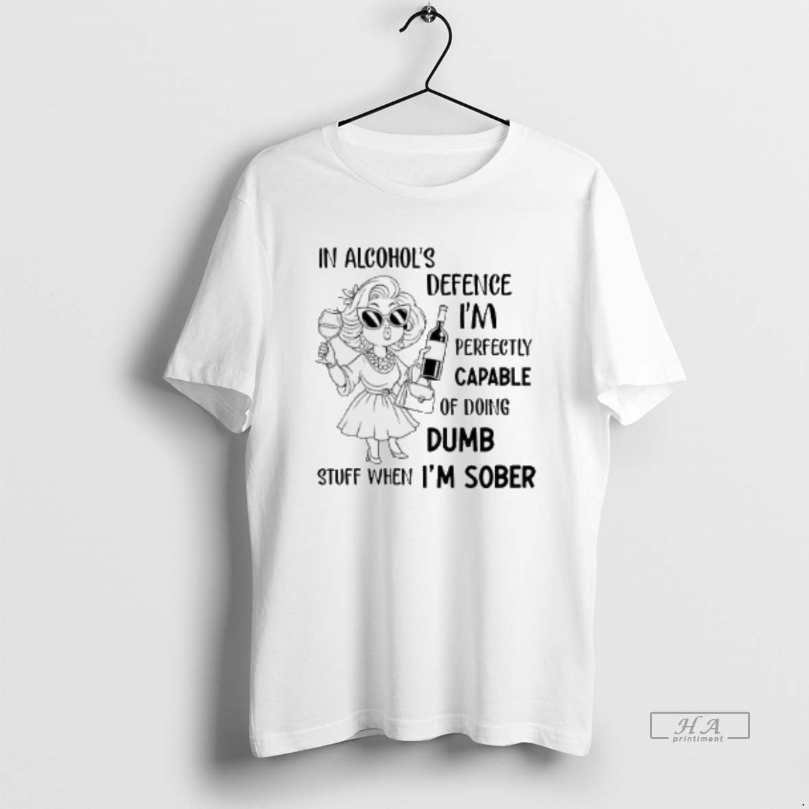 Official In Alcohols Defence Im Perfectly Capable Of Doing Dumb Stuff When Im Sober