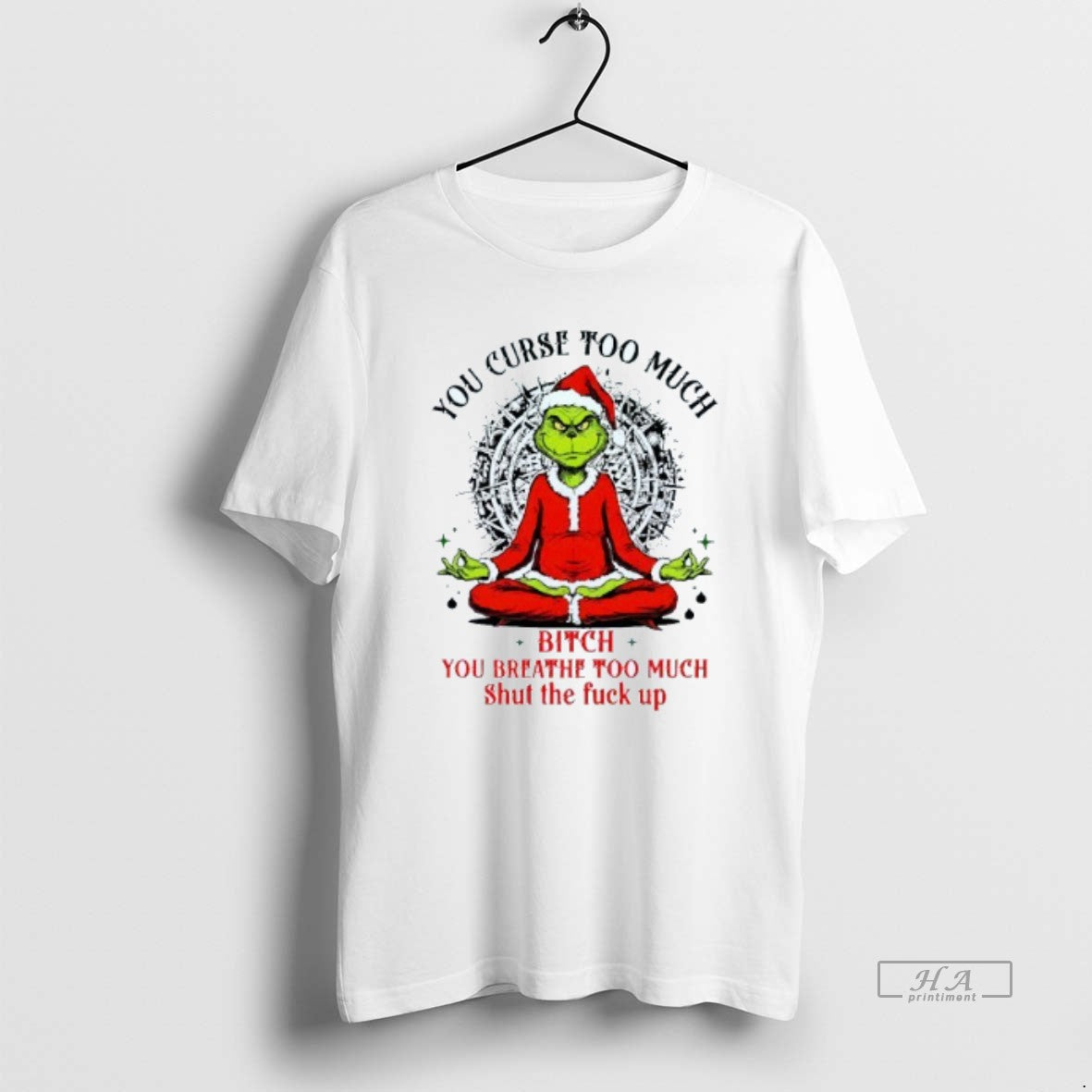 Official You Curse Much Bitch You Breathe Too Much Shut The Fuck Up Grinch Christmas