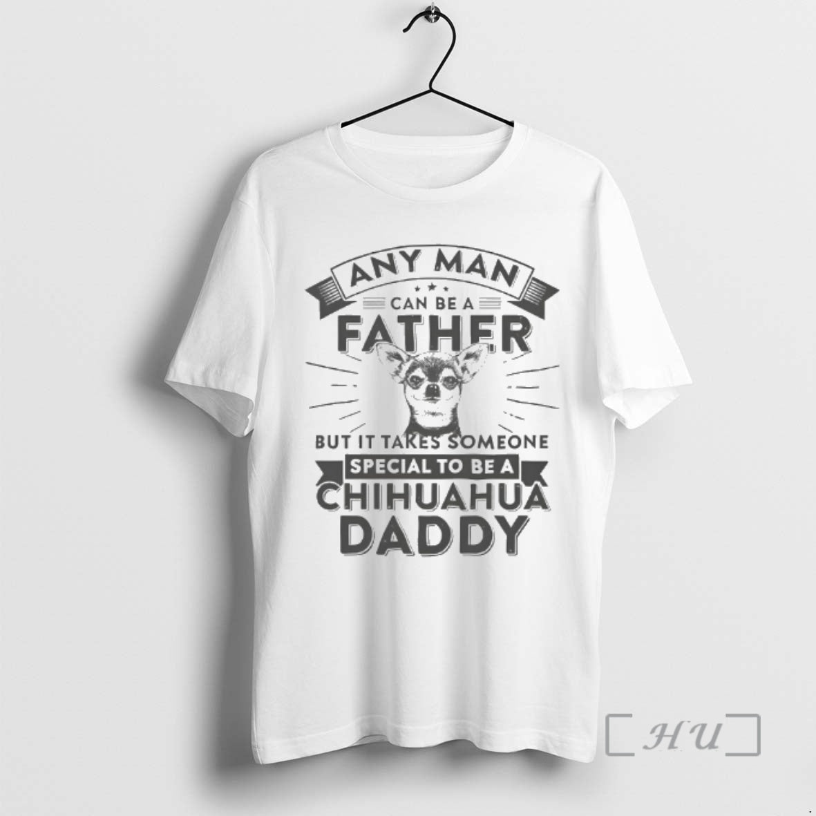 Officials Chihuahua Dog Any Man Can Be A Father But It Takes Someone Special To