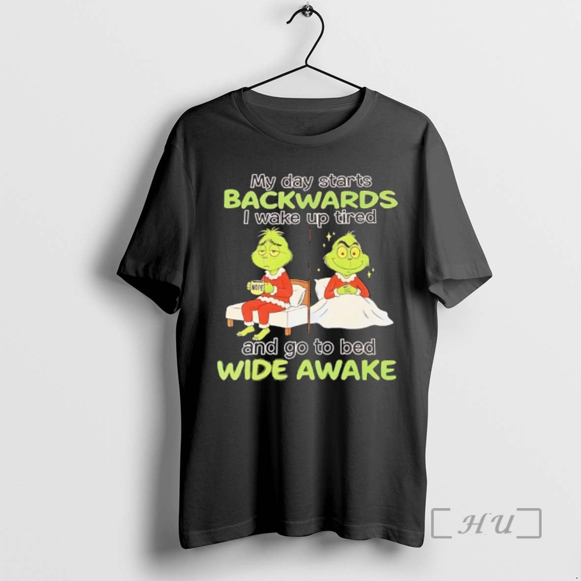 Officials Grinch My Day Starts Backwards I Wake Up Tired Nope And Go To Bed