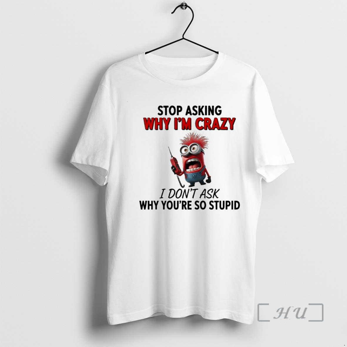 Officials Minion Stop Asking Why Im Crazy I Dont Ask Why Youre So Stupid Circle