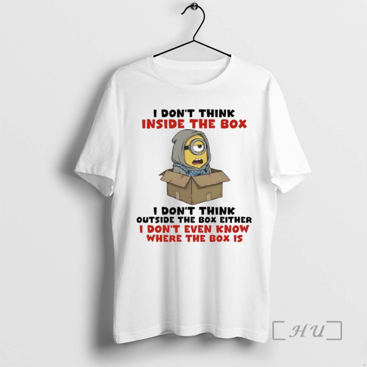 Officials Minions I Dont Think Inside The Box I Dont Think Outside The Box Either