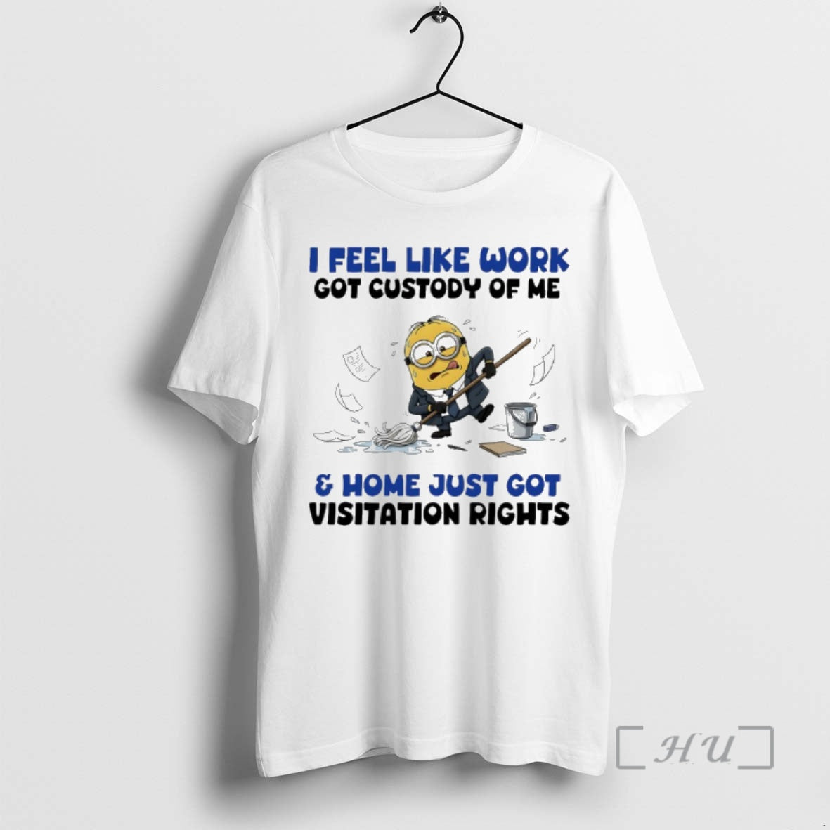 Officials Minions I Feel Like Work Got Custody Of Me And Home Just Got Visitation