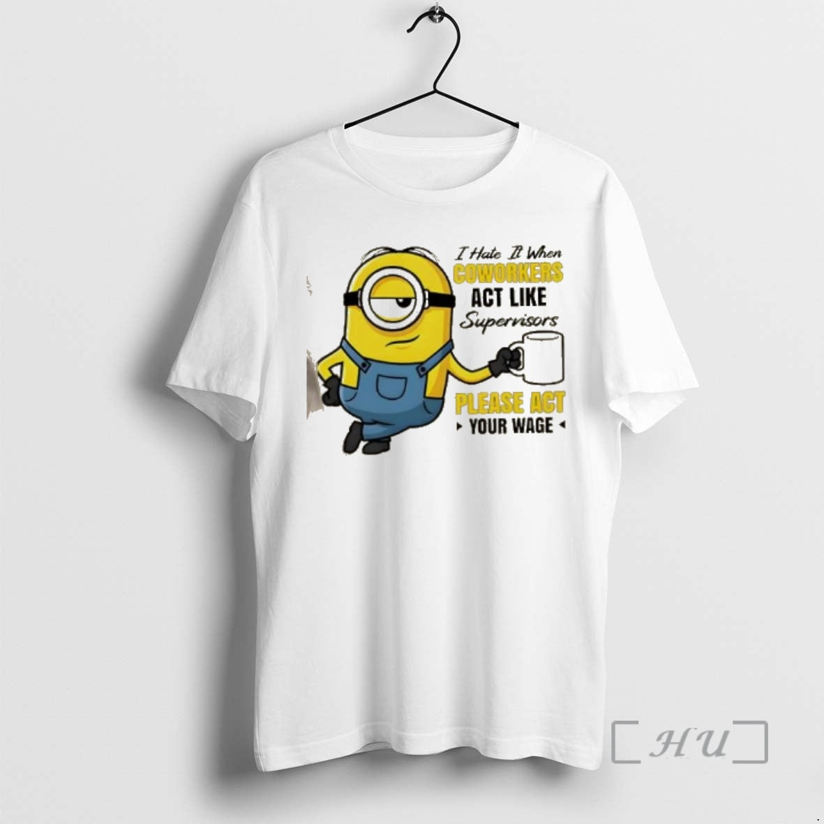 Officials Minions I Hate It When Coworkers Act Like Supervisors Please Act Your Wage Premium