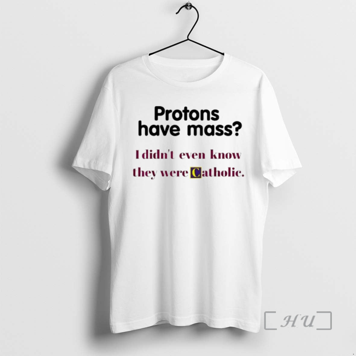 Officials Protons Have Mass I Didnt Even Know They Were Catholic Premium T Shirts Sweater