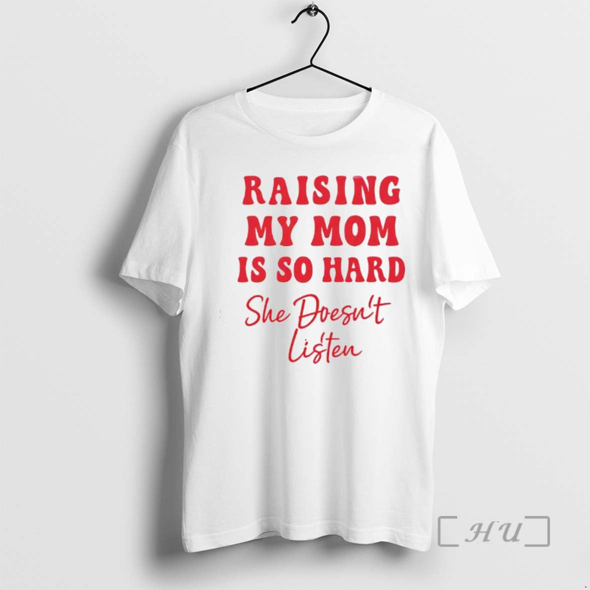 Officials Raising My Mom Is So Hard She Doesnt Listen Text Premium T Shirts Sweater
