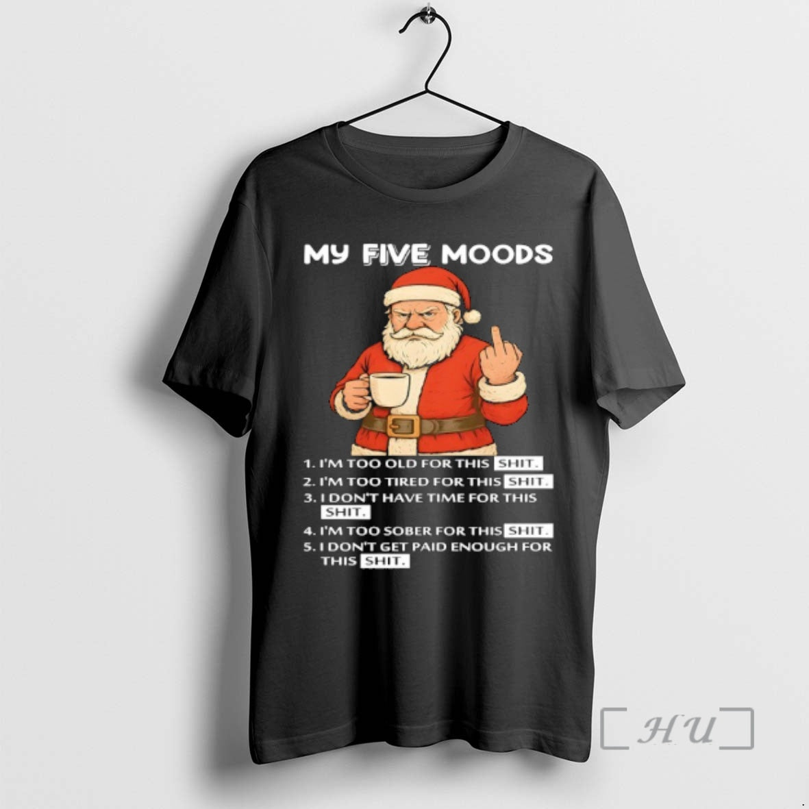 Officials Santa My Five Moods Im Too Old For This Shit Im Too Tired For