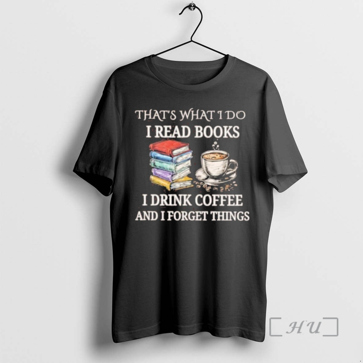 Officials Thats What I Do I Read Books I Drink Coffee And I Forget Things