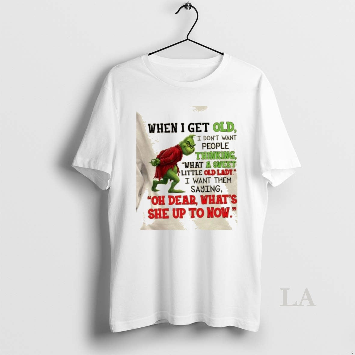 Original Grinch When I Get Old I Dont Want People Thinking What A Sweet Little