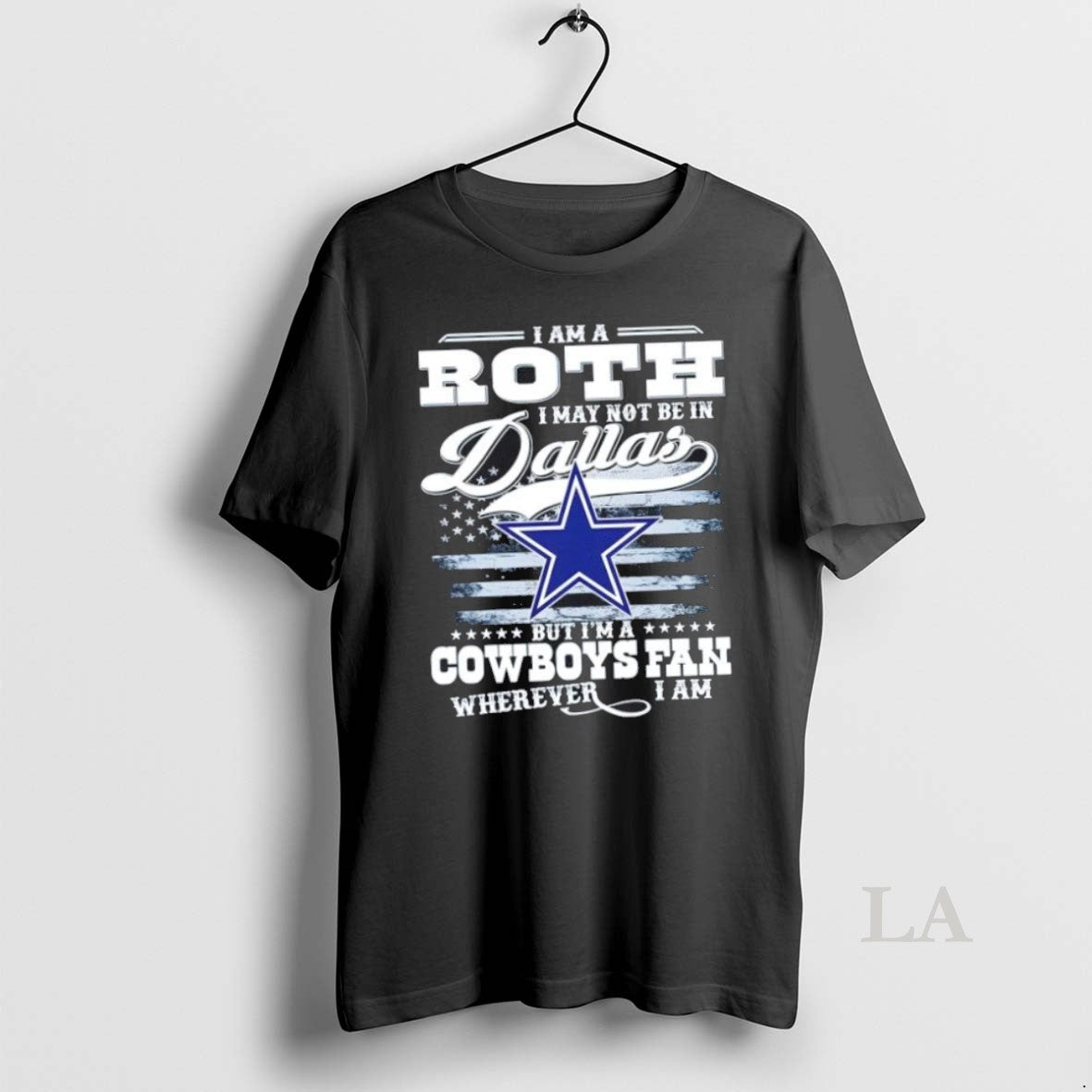 Original I Am A Roth I May Not Be In Dallas But Im A Cowboys
