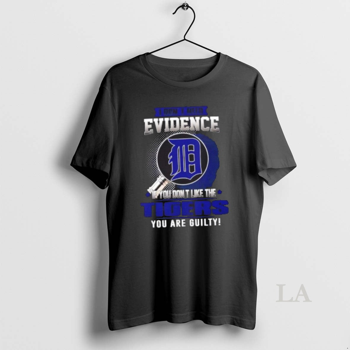 Original I Dont Need Evidence If You Dont Like The Detroit Tigers You Are Guilty