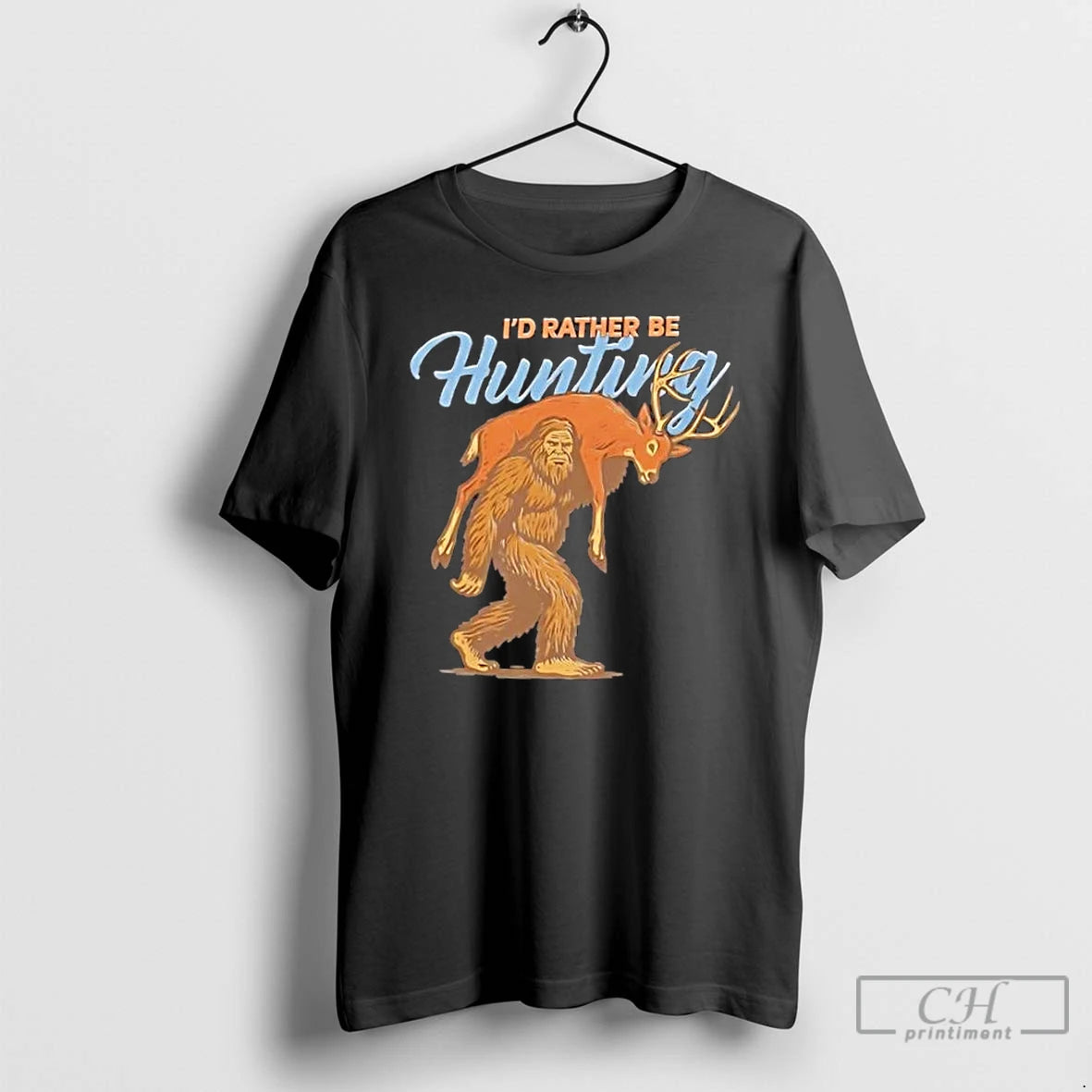 Premium Bigfoot Id Rather There Be Hunting T Shirts