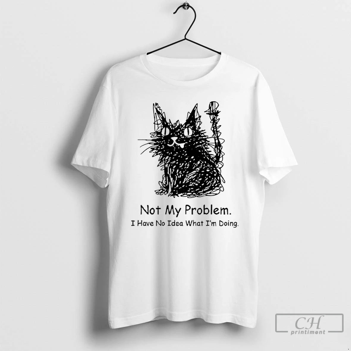 Premium Black Cat Not My Problem I Have No Idea What Im Doing T Shirts