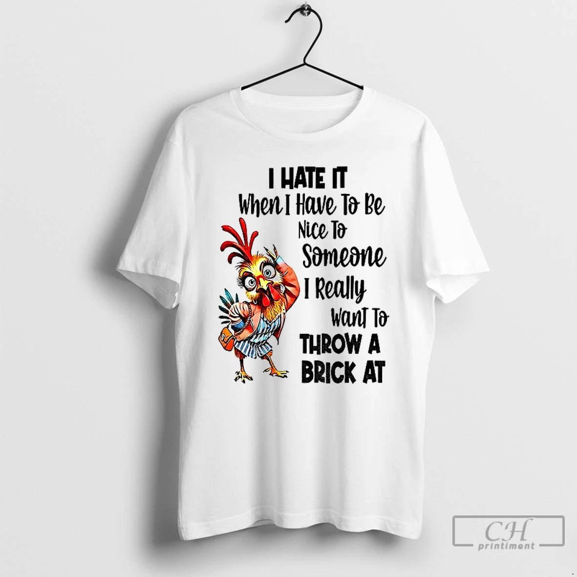 Premium Chicken I Hate It When I Have To Be Nice To Someone I Really