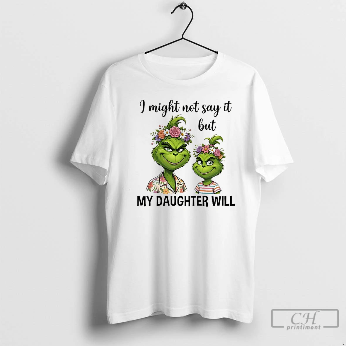 Premium Grinch I Might Not Say It But My Daughter Will