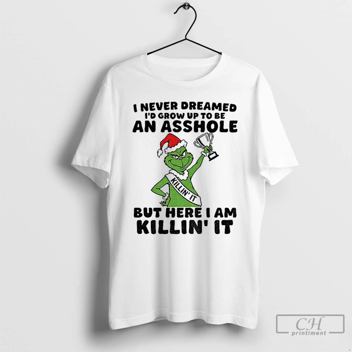Premium Grinch I Never Dreamed Id Grow Up To Be An Asshole But Here