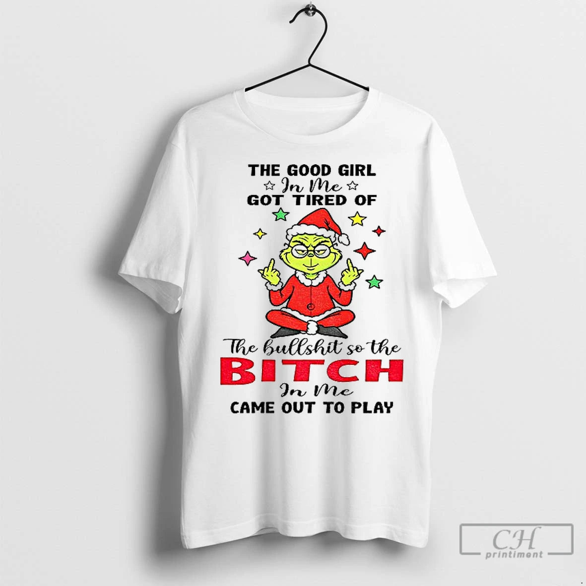 Premium Grinch The Good Girl In Me Got Tired Of The Bullshit So The Bitch