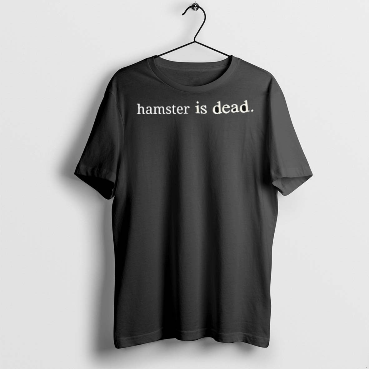 Premium Hamster Is Dead T Shirts