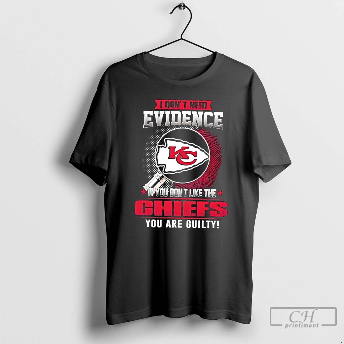 Premium I Dont Need Evidence If You Dont Like The Kansas City Chiefs You Are