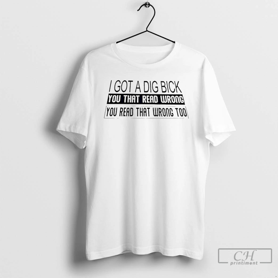 Premium I Got A Dig Bick You That Read Wrong You Read T Shirts Sweater