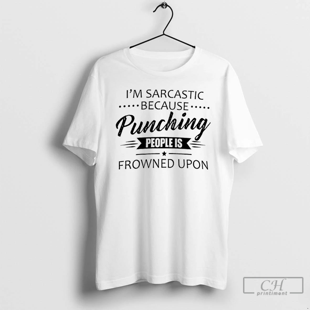 Premium Im Sarcastic Because Punching People Is Frowned Upon