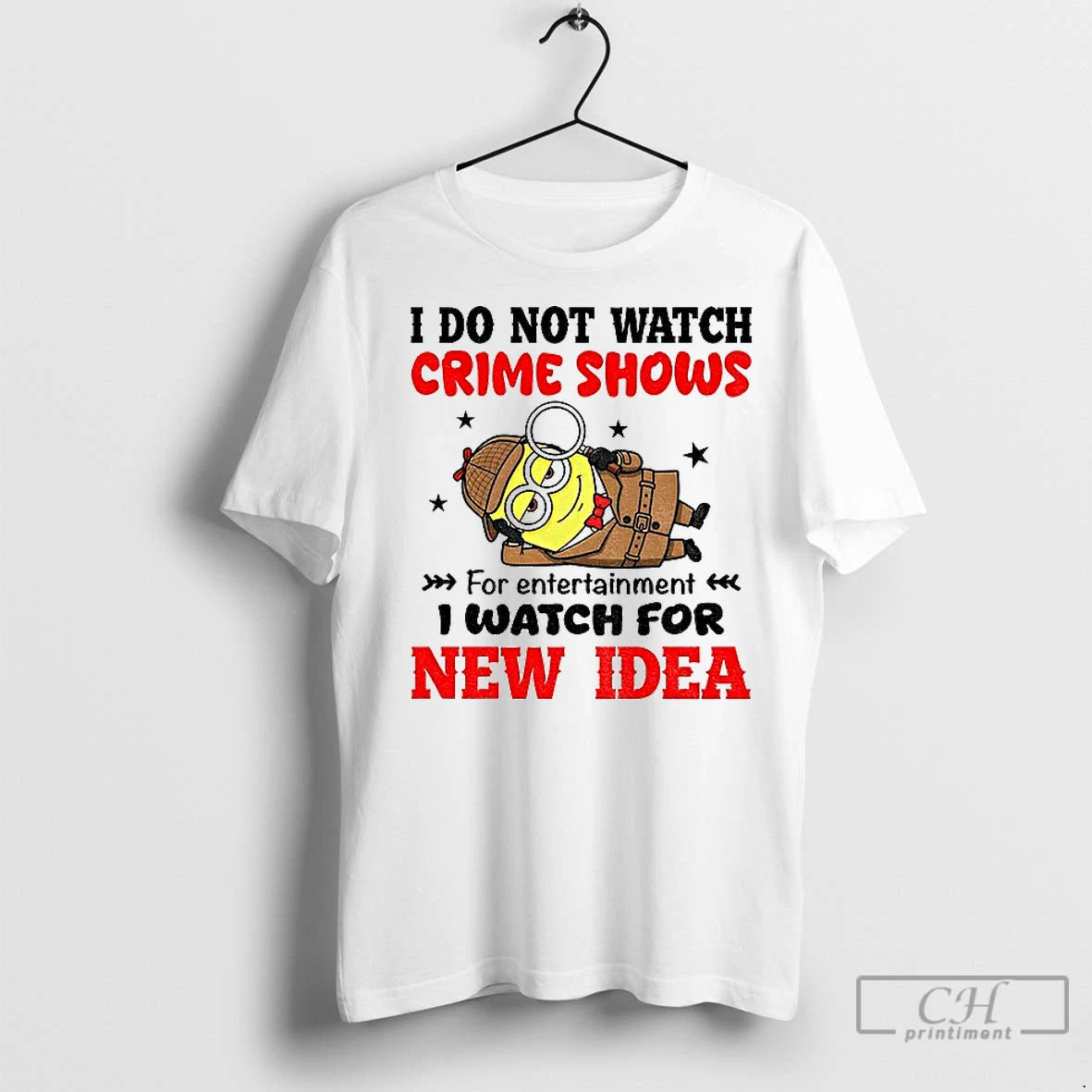 Premium Minion I Do Not Watch Crime Shows For Entertainment I Watch For New Idea