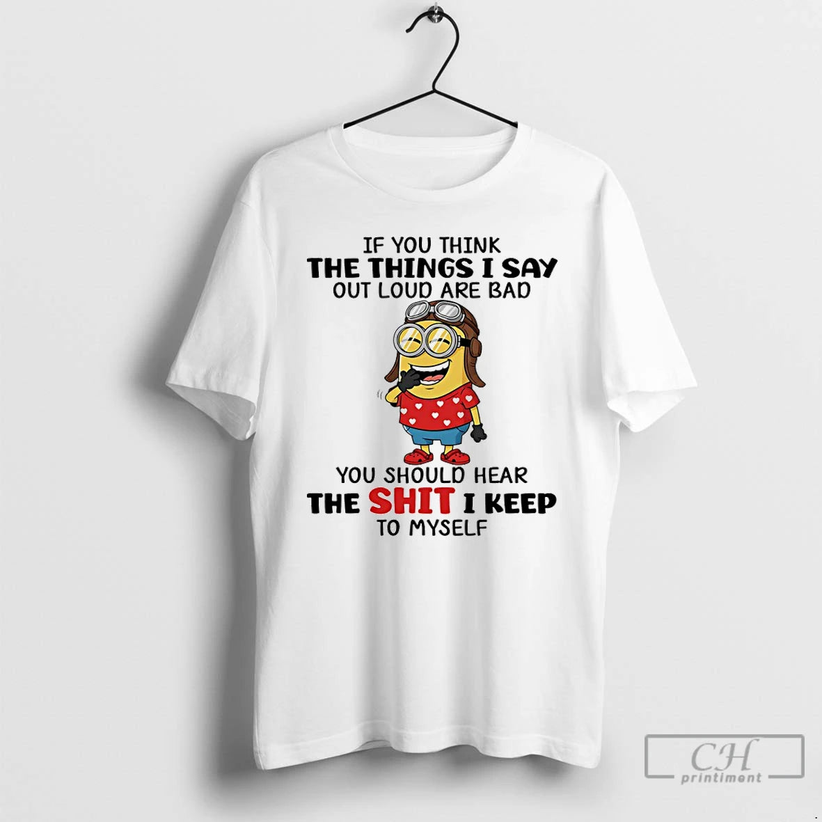 Premium Minion If You Think The Things I Say Out Loud Are Bad You Should