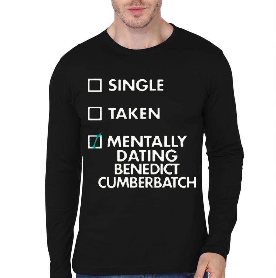 Single Taken Menntally Dating Benedict Cumberbatch Full Sleeve T-Shirt