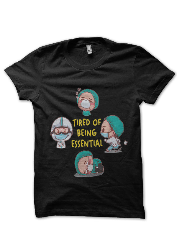 Tired Of Being Essential Doctor T-Shirt