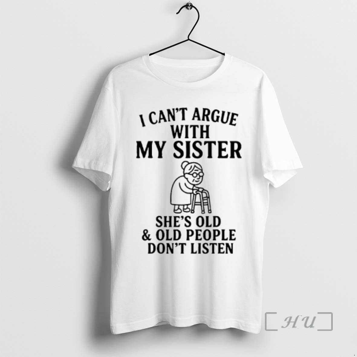 Trending I Cant Argue With My Sister Shes Old Old People Dont Premium T Shirts