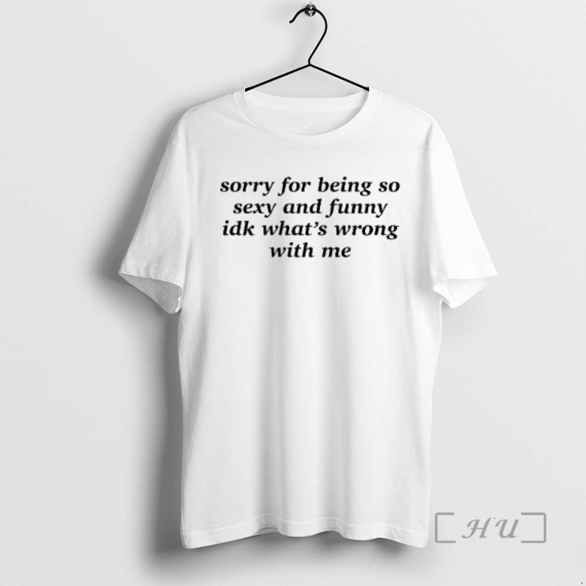 Trending Sorry For Being So Sexy And Funny Idk Whats Wrong With Me Premium