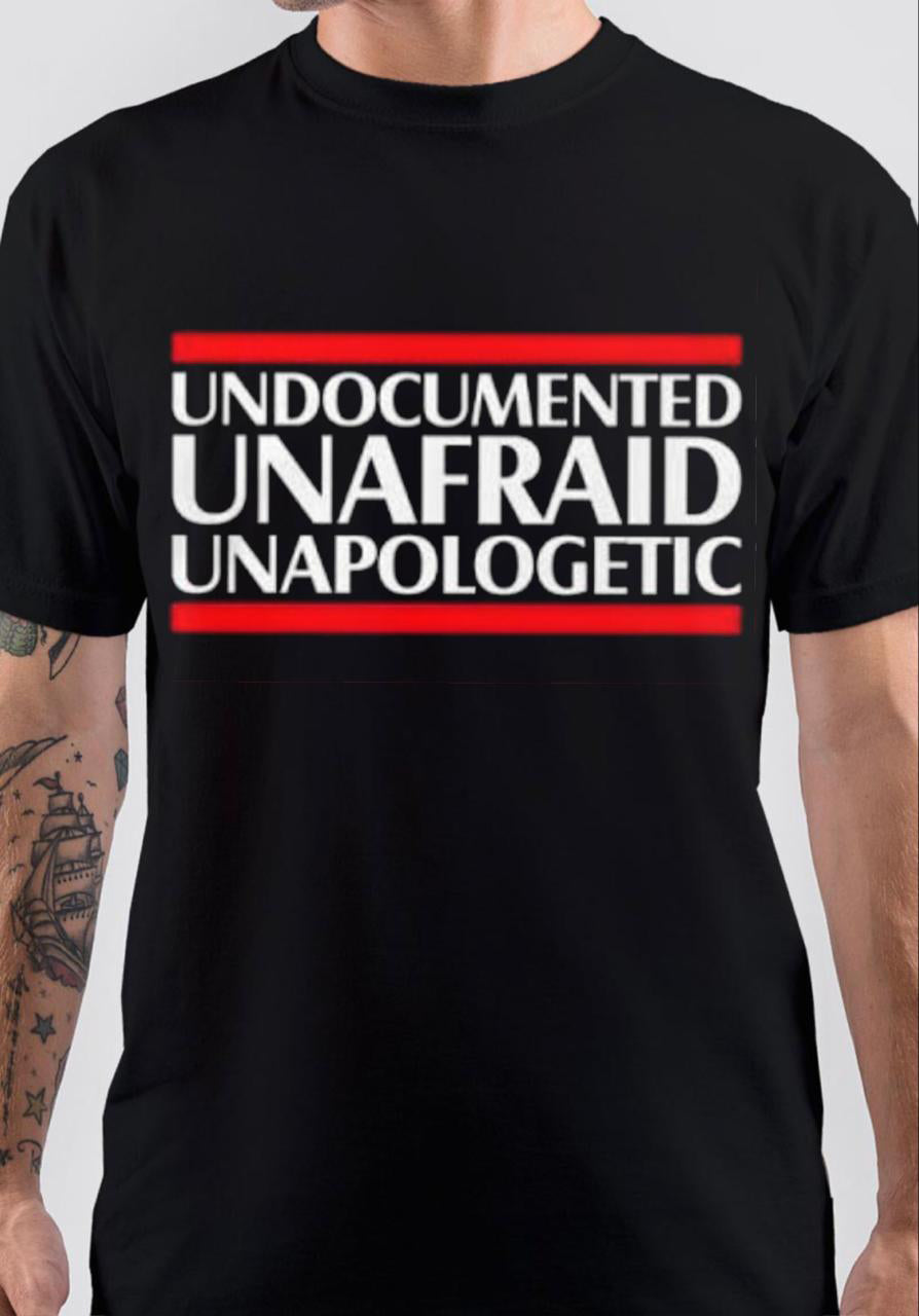 Undocumented Unafraid Unapologetic T-Shirt