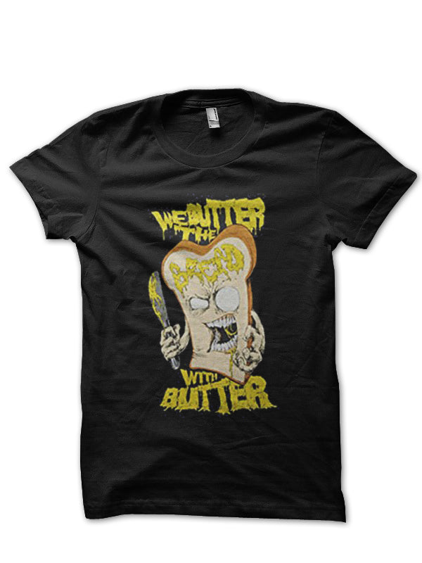 We Butter The Bread With Butter T-Shirt